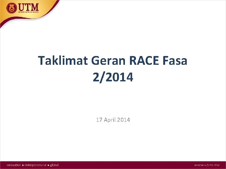 Taklimat Geran RACE Fasa 2/2014 17 April 2014 