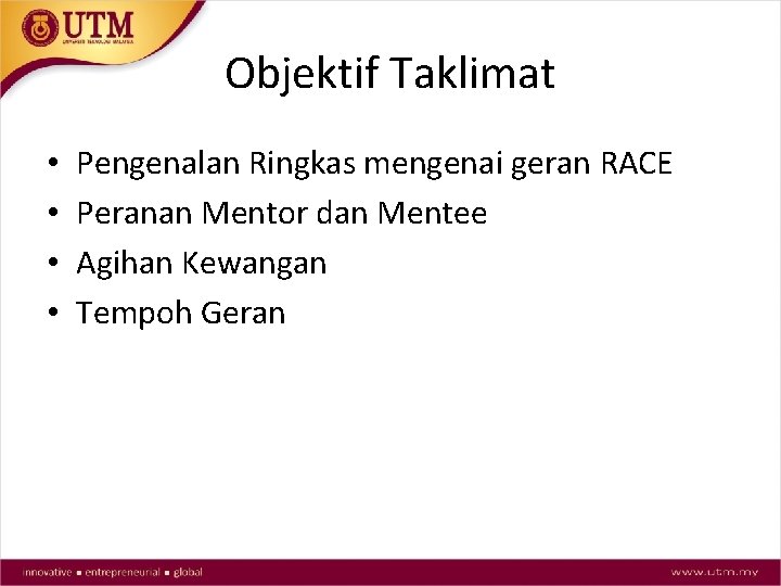 Objektif Taklimat • • Pengenalan Ringkas mengenai geran RACE Peranan Mentor dan Mentee Agihan