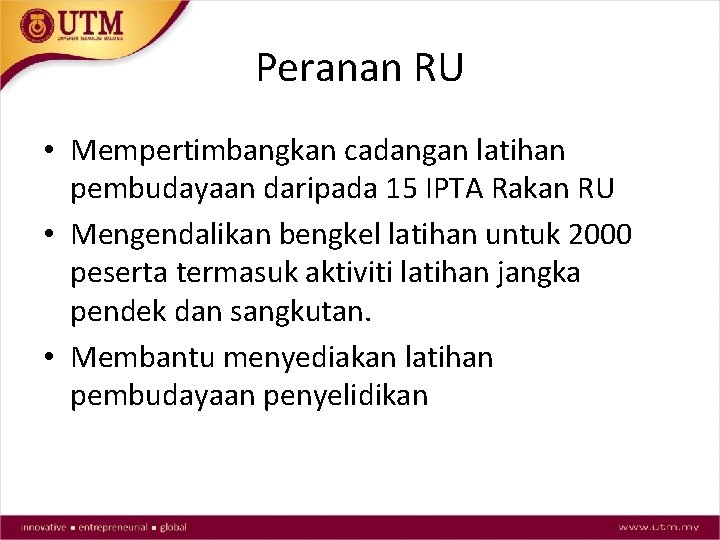 Peranan RU • Mempertimbangkan cadangan latihan pembudayaan daripada 15 IPTA Rakan RU • Mengendalikan