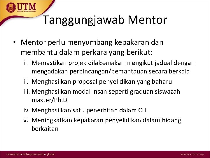 Tanggungjawab Mentor • Mentor perlu menyumbang kepakaran dan membantu dalam perkara yang berikut: i.