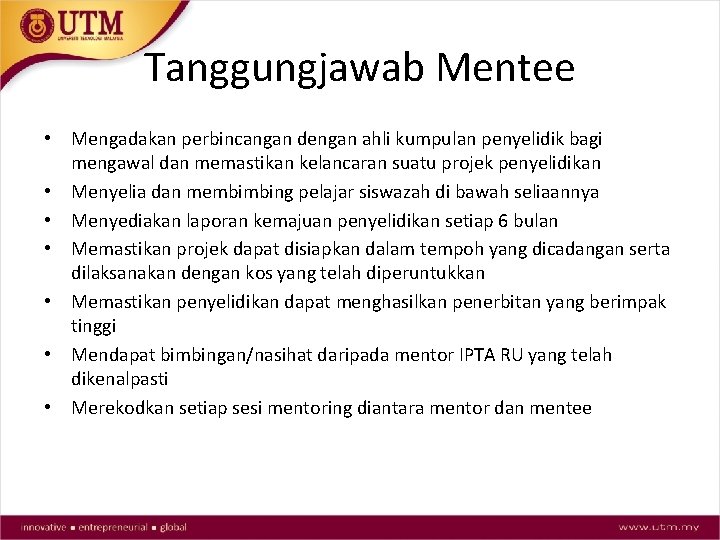 Tanggungjawab Mentee • Mengadakan perbincangan dengan ahli kumpulan penyelidik bagi mengawal dan memastikan kelancaran