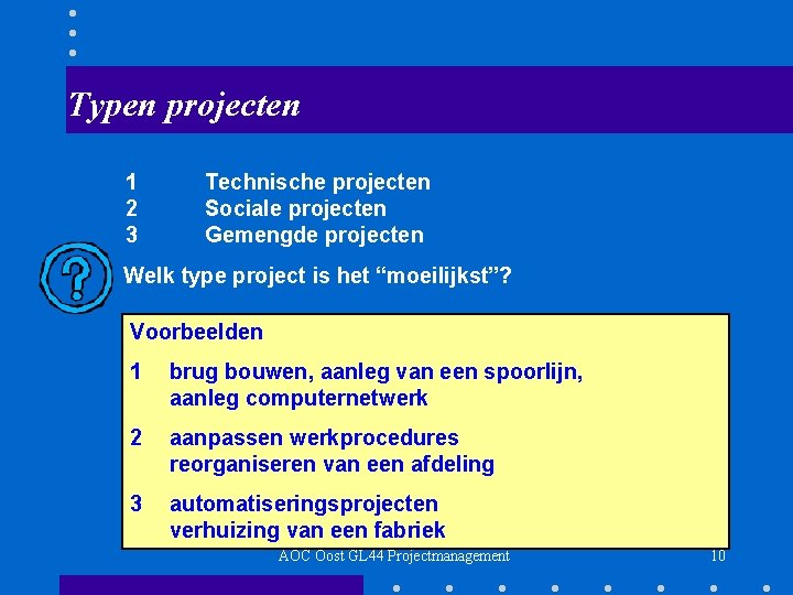 Typen projecten 1 2 3 Technische projecten Sociale projecten Gemengde projecten Welk type project