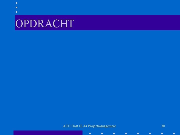 OPDRACHT AOC Oost GL 44 Projectmanagement 20 