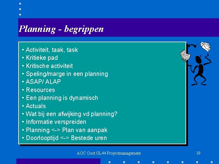 Planning - begrippen • Activiteit, taak, task • Kritieke pad • Kritische activiteit •