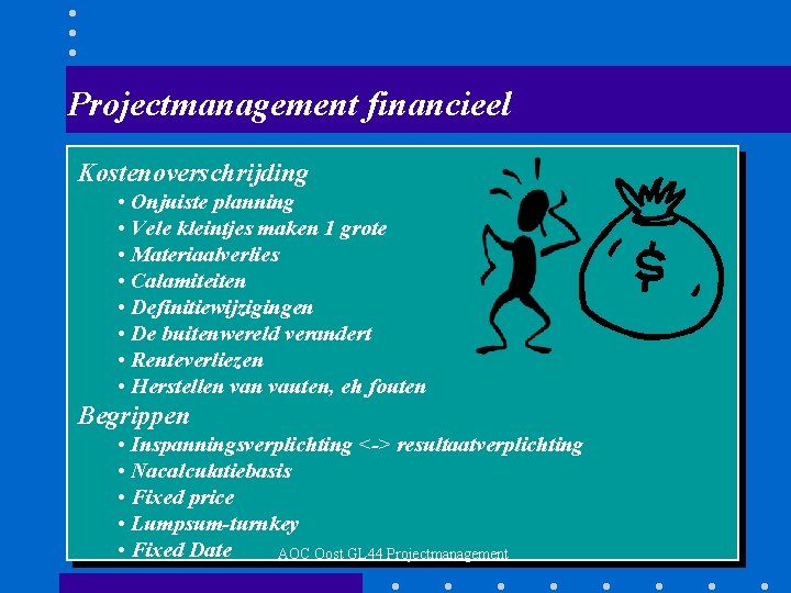 Projectmanagement financieel Kostenoverschrijding • Onjuiste planning • Vele kleintjes maken 1 grote • Materiaalverlies