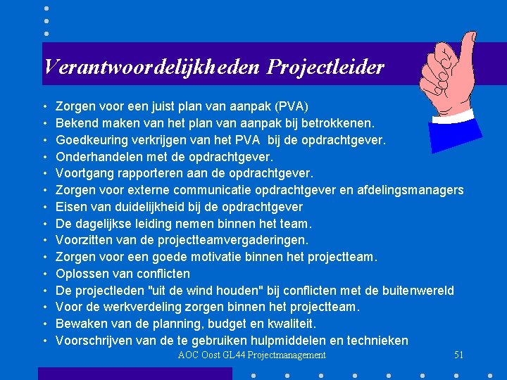 Verantwoordelijkheden Projectleider • • • • Zorgen voor een juist plan van aanpak (PVA)