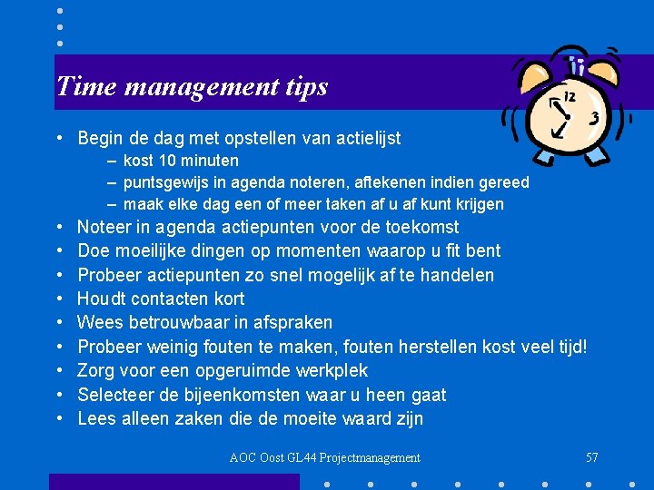 Time management tips • Begin de dag met opstellen van actielijst – kost 10