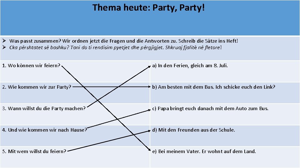 Thema heute: Party, Party! Ø Was passt zusammen? Wir ordnen jetzt die Fragen und