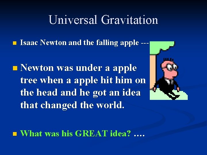 Universal Gravitation n Isaac Newton and the falling apple --- n Newton was under