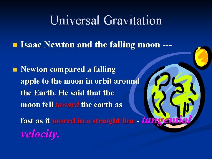 Universal Gravitation n Isaac Newton and the falling moon --- n Newton compared a