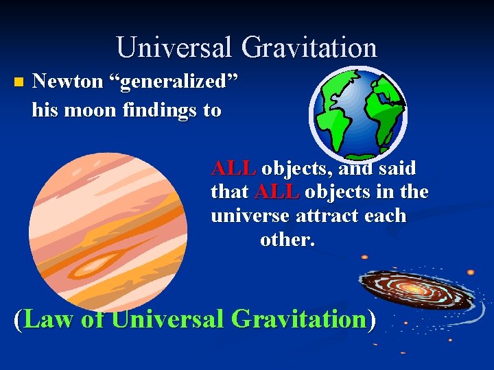 Universal Gravitation n Newton “generalized” his moon findings to ALL objects, and said that