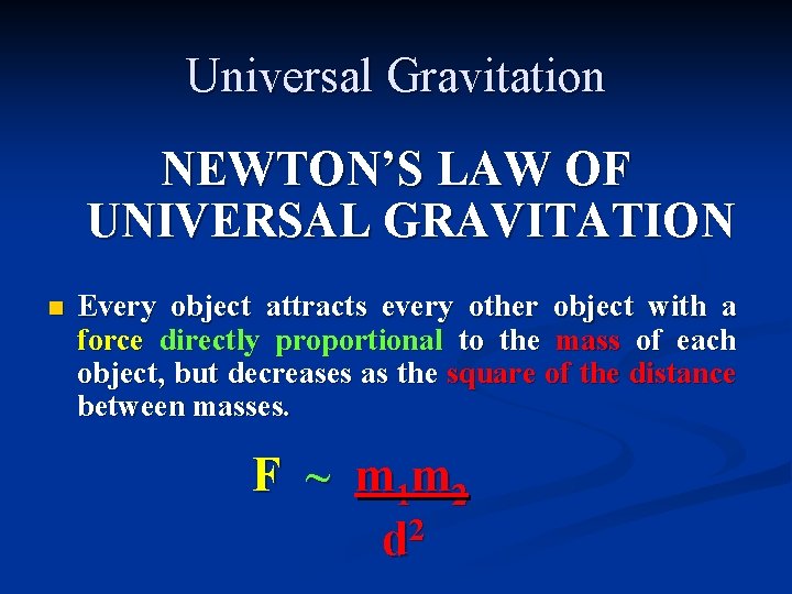 Universal Gravitation NEWTON’S LAW OF UNIVERSAL GRAVITATION n Every object attracts every other object