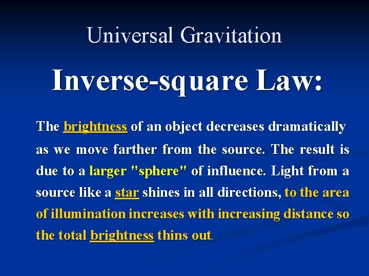 Universal Gravitation Inverse-square Law: The brightness of an object decreases dramatically as we move