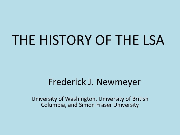 THE HISTORY OF THE LSA Frederick J. Newmeyer University of Washington, University of British THE HISTORY OF THE LSA Frederick J. Newmeyer University of Washington, University of British