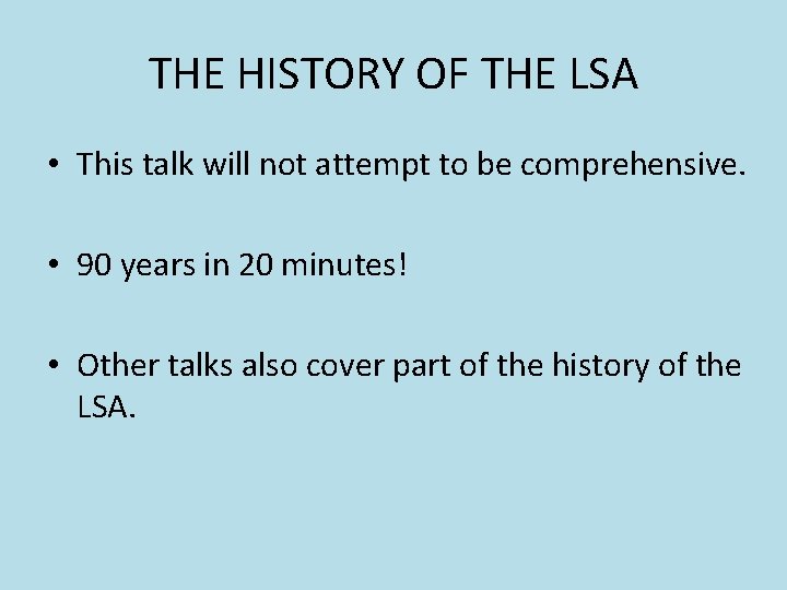 THE HISTORY OF THE LSA • This talk will not attempt to be comprehensive. THE HISTORY OF THE LSA • This talk will not attempt to be comprehensive.