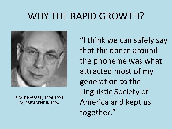 WHY THE RAPID GROWTH? EINAR HAUGEN, 1906 -1994 LSA PRESIDENT IN 1950 “I think WHY THE RAPID GROWTH? EINAR HAUGEN, 1906 -1994 LSA PRESIDENT IN 1950 “I think