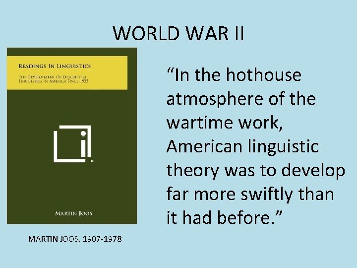 WORLD WAR II “In the hothouse atmosphere of the wartime work, American linguistic theory WORLD WAR II “In the hothouse atmosphere of the wartime work, American linguistic theory