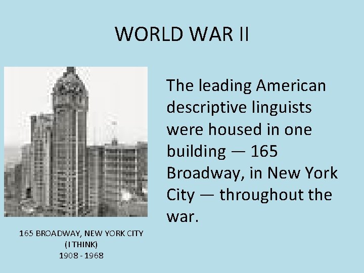 WORLD WAR II The leading American descriptive linguists were housed in one building — WORLD WAR II The leading American descriptive linguists were housed in one building —