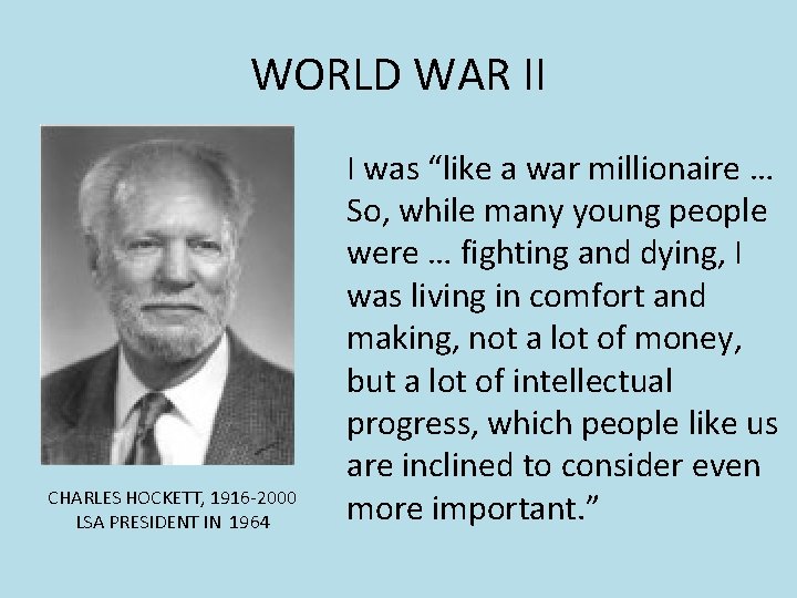WORLD WAR II CHARLES HOCKETT, 1916 -2000 LSA PRESIDENT IN 1964 I was “like WORLD WAR II CHARLES HOCKETT, 1916 -2000 LSA PRESIDENT IN 1964 I was “like