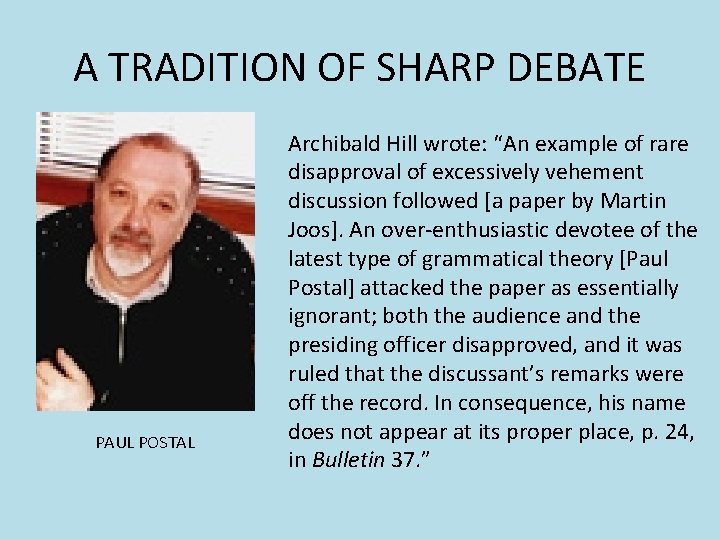 A TRADITION OF SHARP DEBATE PAUL POSTAL Archibald Hill wrote: “An example of rare A TRADITION OF SHARP DEBATE PAUL POSTAL Archibald Hill wrote: “An example of rare