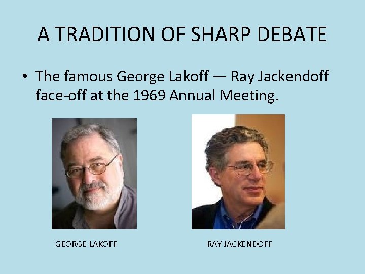 A TRADITION OF SHARP DEBATE • The famous George Lakoff — Ray Jackendoff face-off A TRADITION OF SHARP DEBATE • The famous George Lakoff — Ray Jackendoff face-off