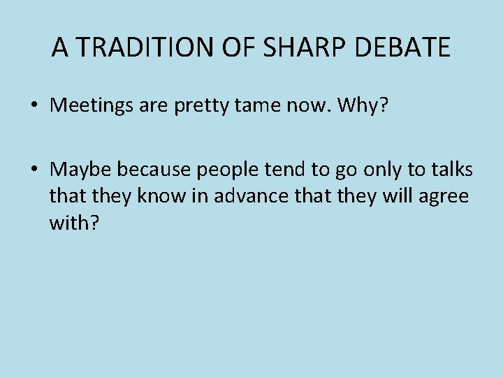 A TRADITION OF SHARP DEBATE • Meetings are pretty tame now. Why? • Maybe A TRADITION OF SHARP DEBATE • Meetings are pretty tame now. Why? • Maybe