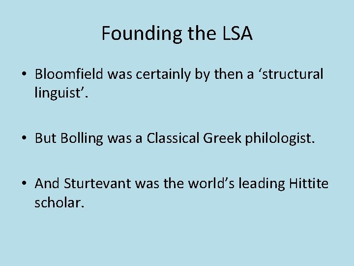 Founding the LSA • Bloomfield was certainly by then a ‘structural linguist’. • But Founding the LSA • Bloomfield was certainly by then a ‘structural linguist’. • But