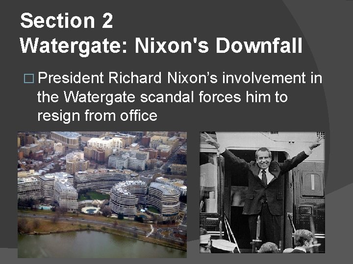 Section 2 Watergate: Nixon's Downfall � President Richard Nixon’s involvement in the Watergate scandal