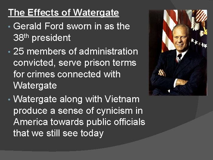 The Effects of Watergate • Gerald Ford sworn in as the 38 th president