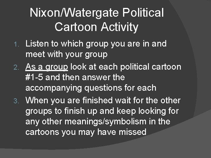 Nixon/Watergate Political Cartoon Activity Listen to which group you are in and meet with