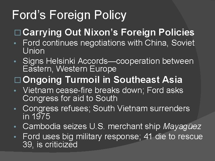 Ford’s Foreign Policy � Carrying Out Nixon’s Foreign Policies Ford continues negotiations with China,