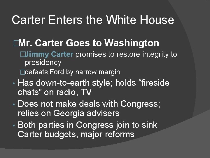 Carter Enters the White House �Mr. Carter Goes to Washington �Jimmy Carter promises to