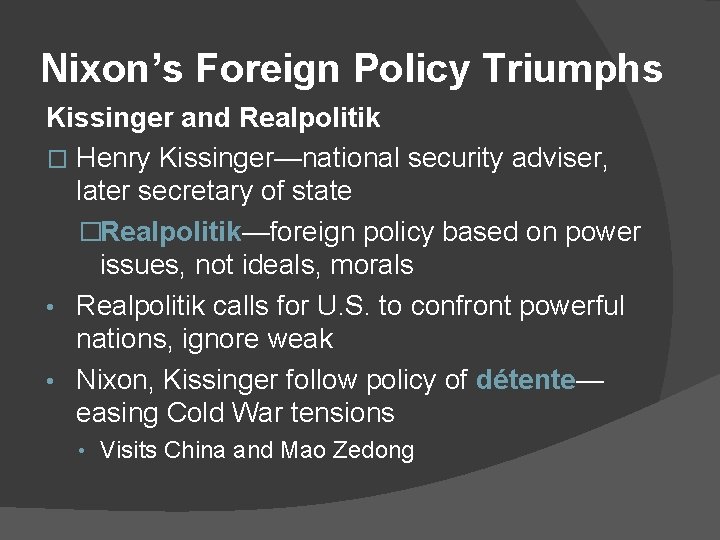 Nixon’s Foreign Policy Triumphs Kissinger and Realpolitik � Henry Kissinger—national security adviser, later secretary