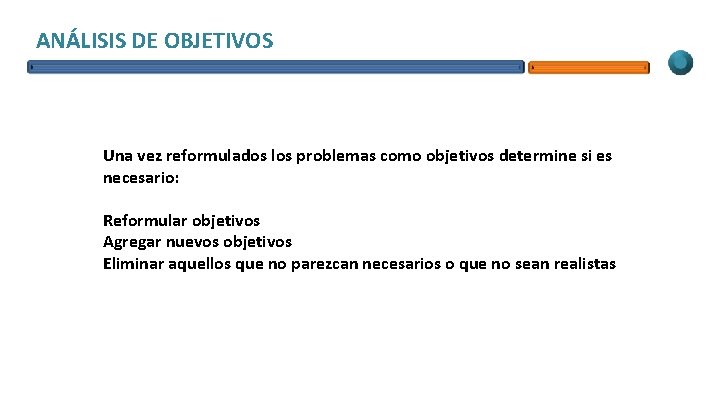 ANÁLISIS DE OBJETIVOS Una vez reformulados los problemas como objetivos determine si es necesario: