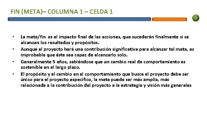 FIN (META)– COLUMNA 1 – CELDA 1 • • La meta/fin es el impacto