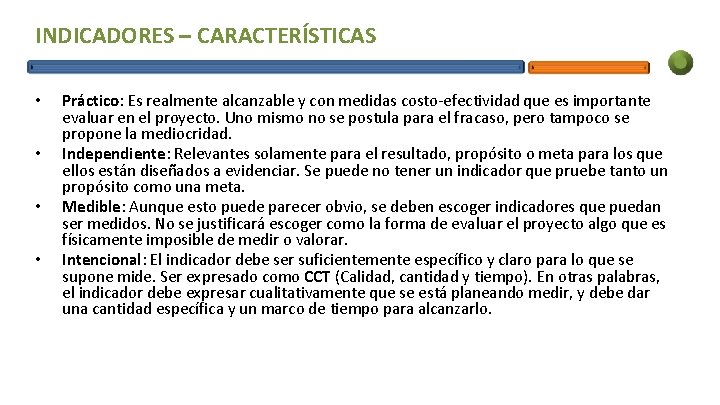 INDICADORES – CARACTERÍSTICAS • • Práctico: Es realmente alcanzable y con medidas costo-efectividad que