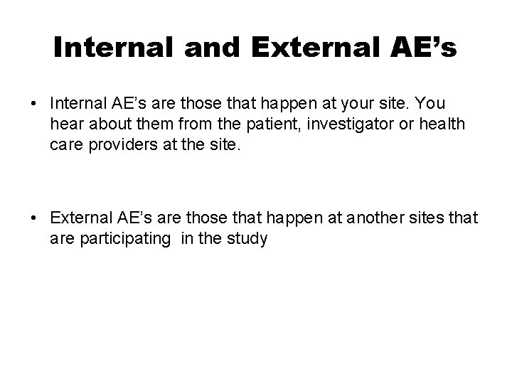 Internal and External AE’s • Internal AE’s are those that happen at your site.