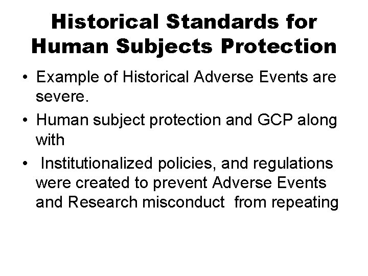 Historical Standards for Human Subjects Protection • Example of Historical Adverse Events are severe.