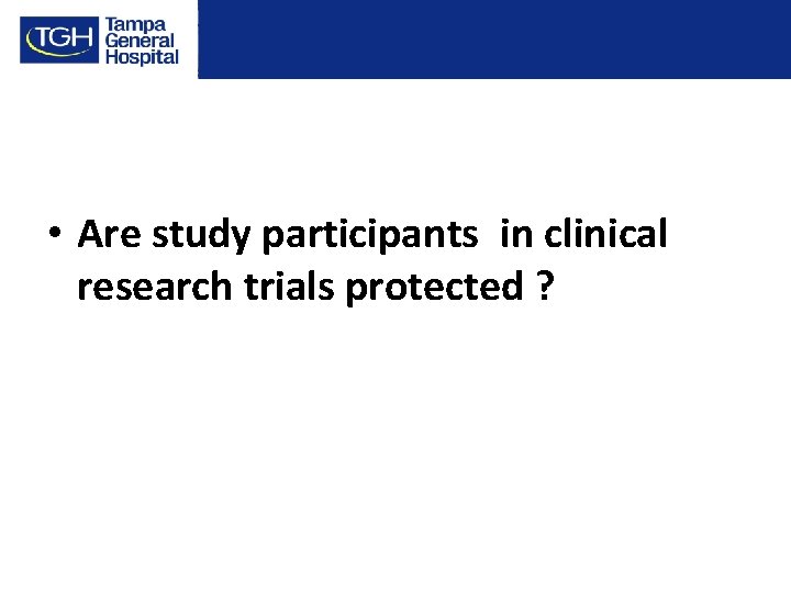  • Are study participants in clinical research trials protected ? 