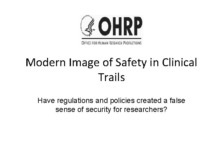 Modern Image of Safety in Clinical Trails Have regulations and policies created a false