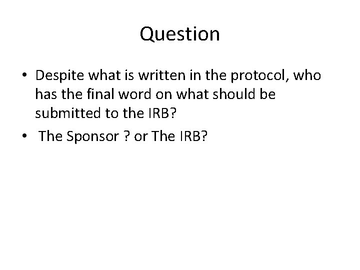 Question • Despite what is written in the protocol, who has the final word