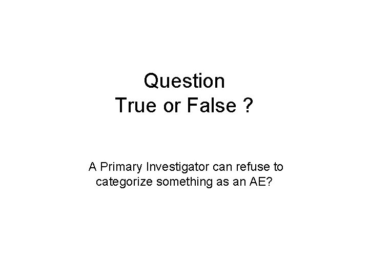 Question True or False ? A Primary Investigator can refuse to categorize something as