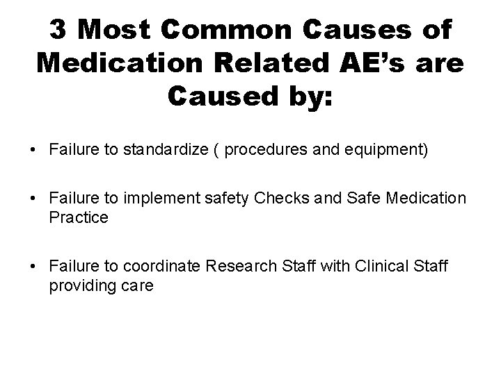 3 Most Common Causes of Medication Related AE’s are Caused by: • Failure to