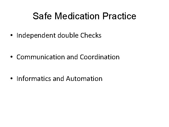 Safe Medication Practice • Independent double Checks • Communication and Coordination • Informatics and