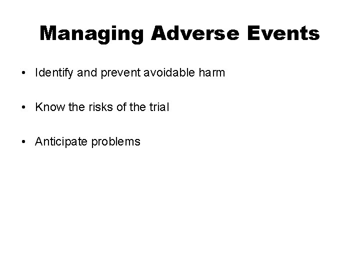 Managing Adverse Events • Identify and prevent avoidable harm • Know the risks of