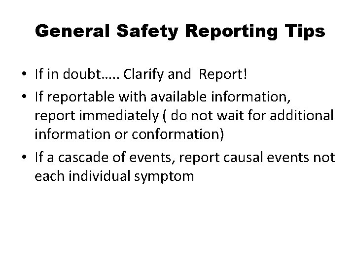 General Safety Reporting Tips • If in doubt…. . Clarify and Report! • If