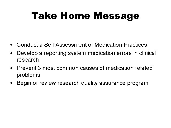 Take Home Message • Conduct a Self Assessment of Medication Practices • Develop a