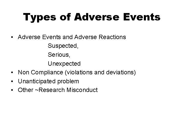 Types of Adverse Events • Adverse Events and Adverse Reactions Suspected, Serious, Unexpected •