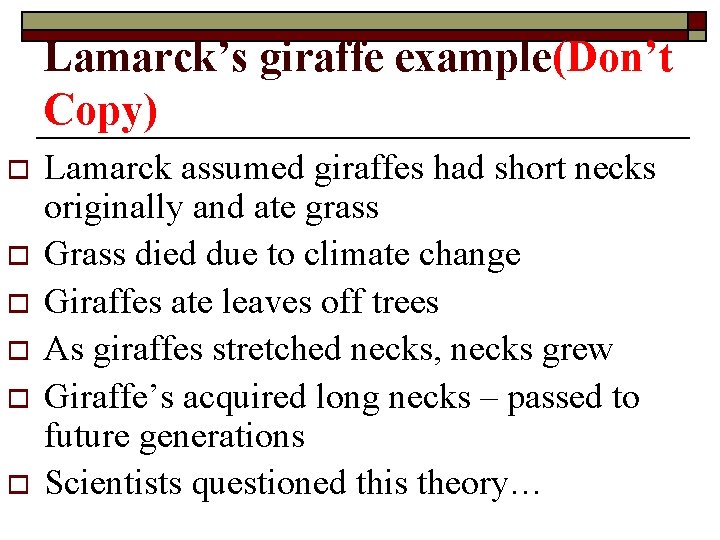 Lamarck’s giraffe example(Don’t Copy) o o o Lamarck assumed giraffes had short necks originally