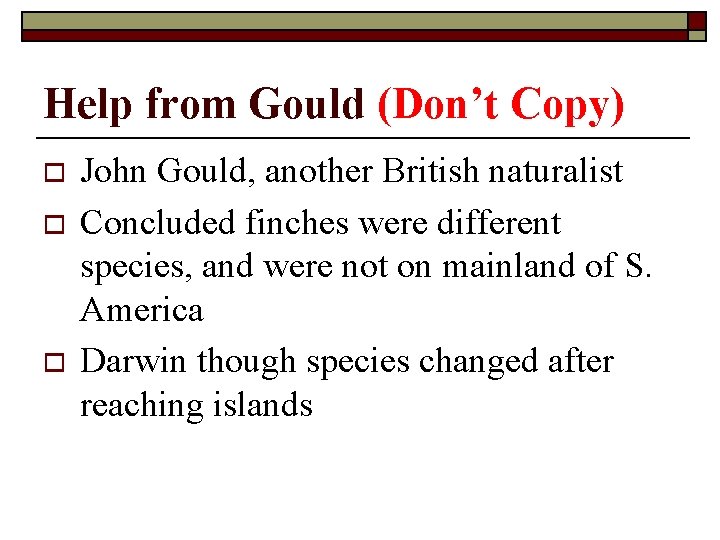 Help from Gould (Don’t Copy) o o o John Gould, another British naturalist Concluded